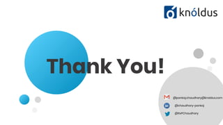 Thank You!
@pankaj.chaudhary@knoldus.com
@chaudhary-pankaj
@itsPChaudhary
 