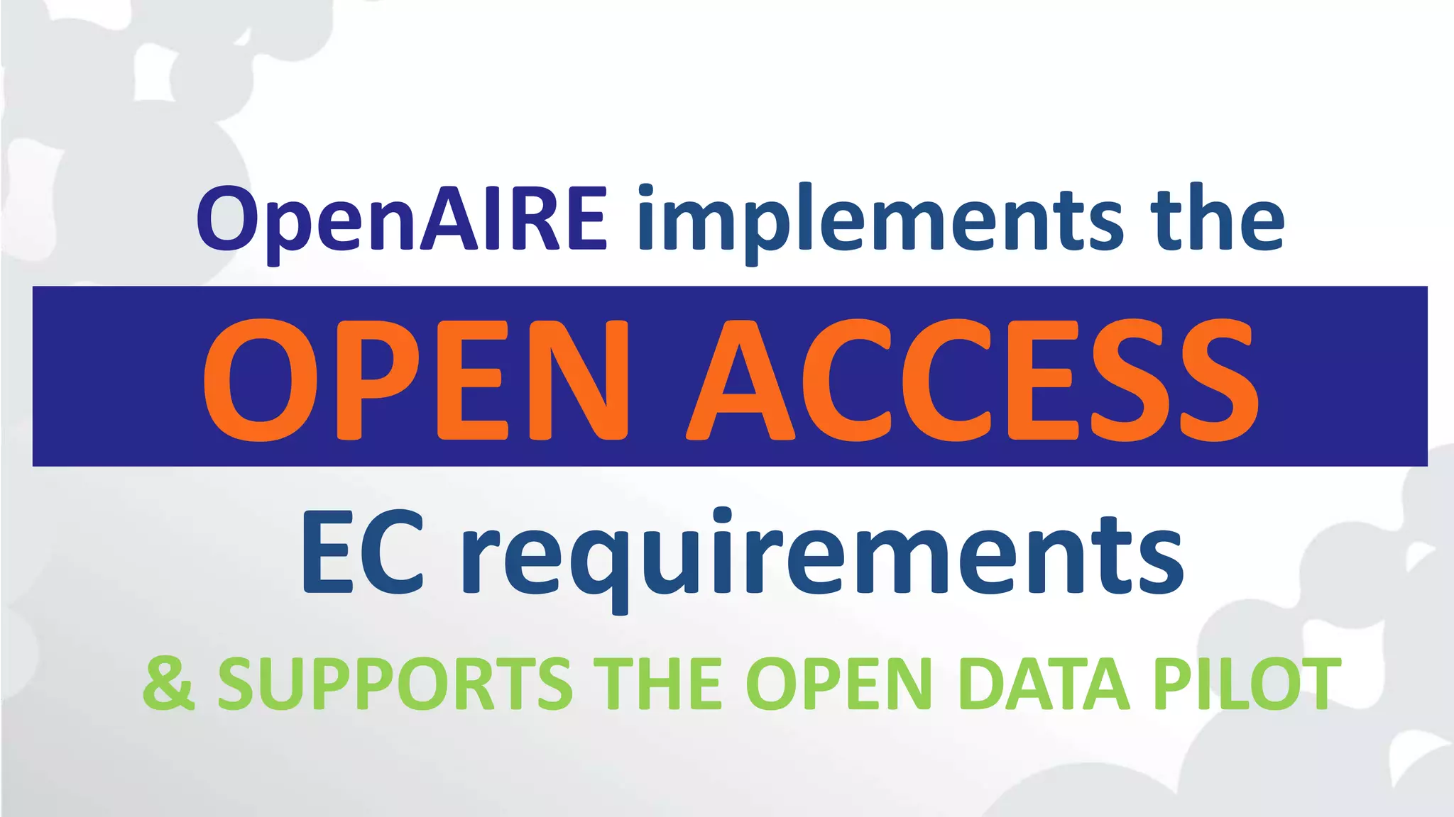 OPEN ACCESS
OpenAIRE implements the
EC requirements
& SUPPORTS THE OPEN DATA PILOT
 