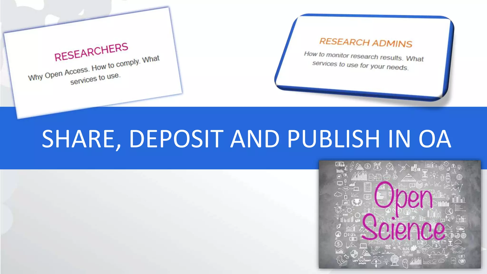SHARE, DEPOSIT AND PUBLISH IN OA
 