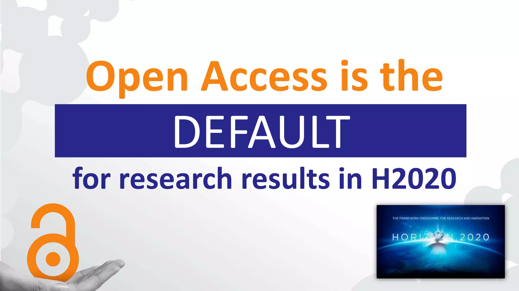 DEFAULT
Open Access is the
for research results in H2020
 