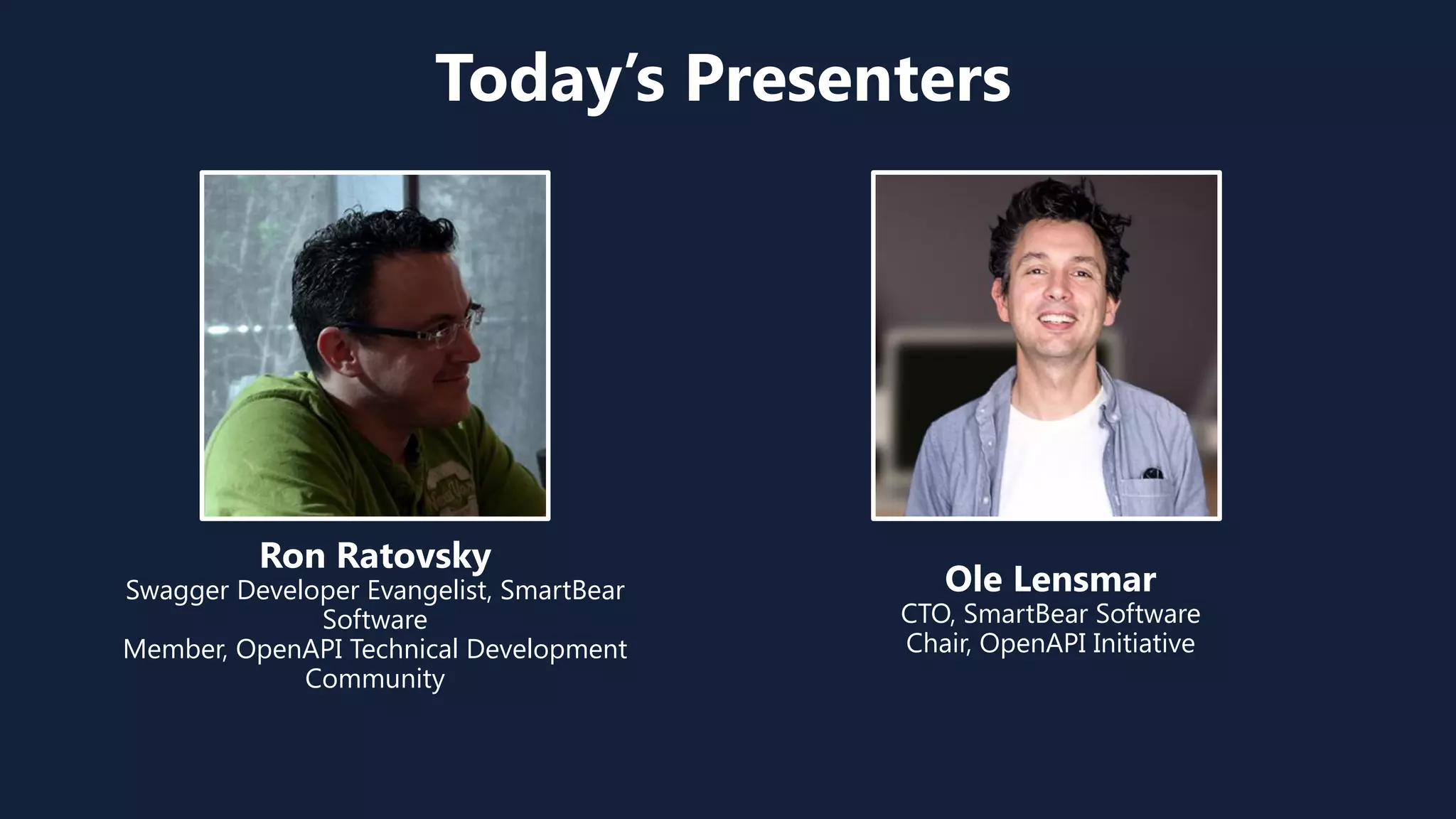 2
Today’s Presenters
Ole Lensmar
CTO, SmartBear Software
Chair, OpenAPI Initiative
Ron Ratovsky
Swagger Developer Evangelist, SmartBear
Software
Member, OpenAPI Technical Development
Community
 