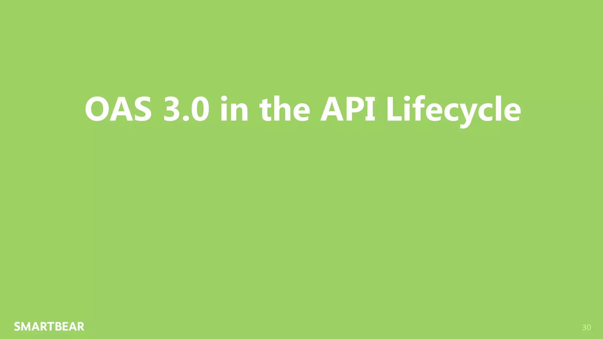 3030
OAS 3.0 in the API Lifecycle
 