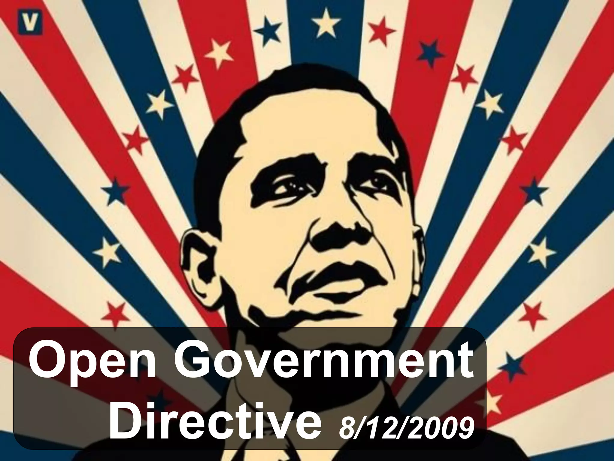 Open Government
Directive 8/12/2009
 