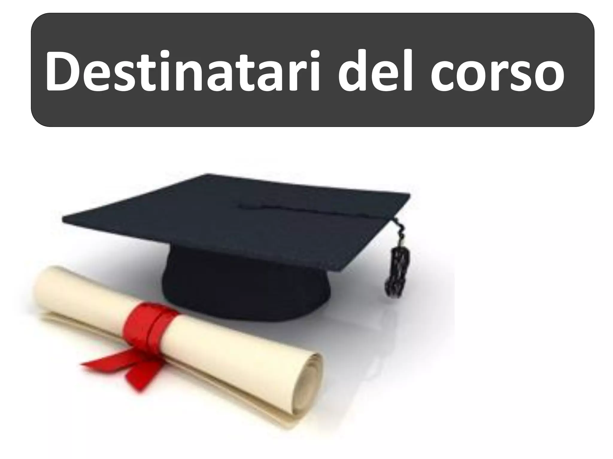 Destinatari del corso
 