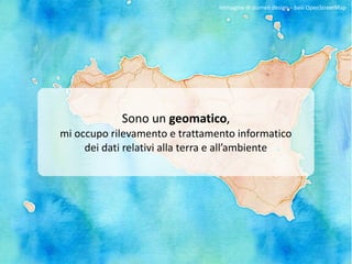 Sono un geomatico,
mi occupo rilevamento e trattamento informatico
dei dati relativi alla terra e all’ambiente
Immagine di stamen design – basi OpenStreetMap
 