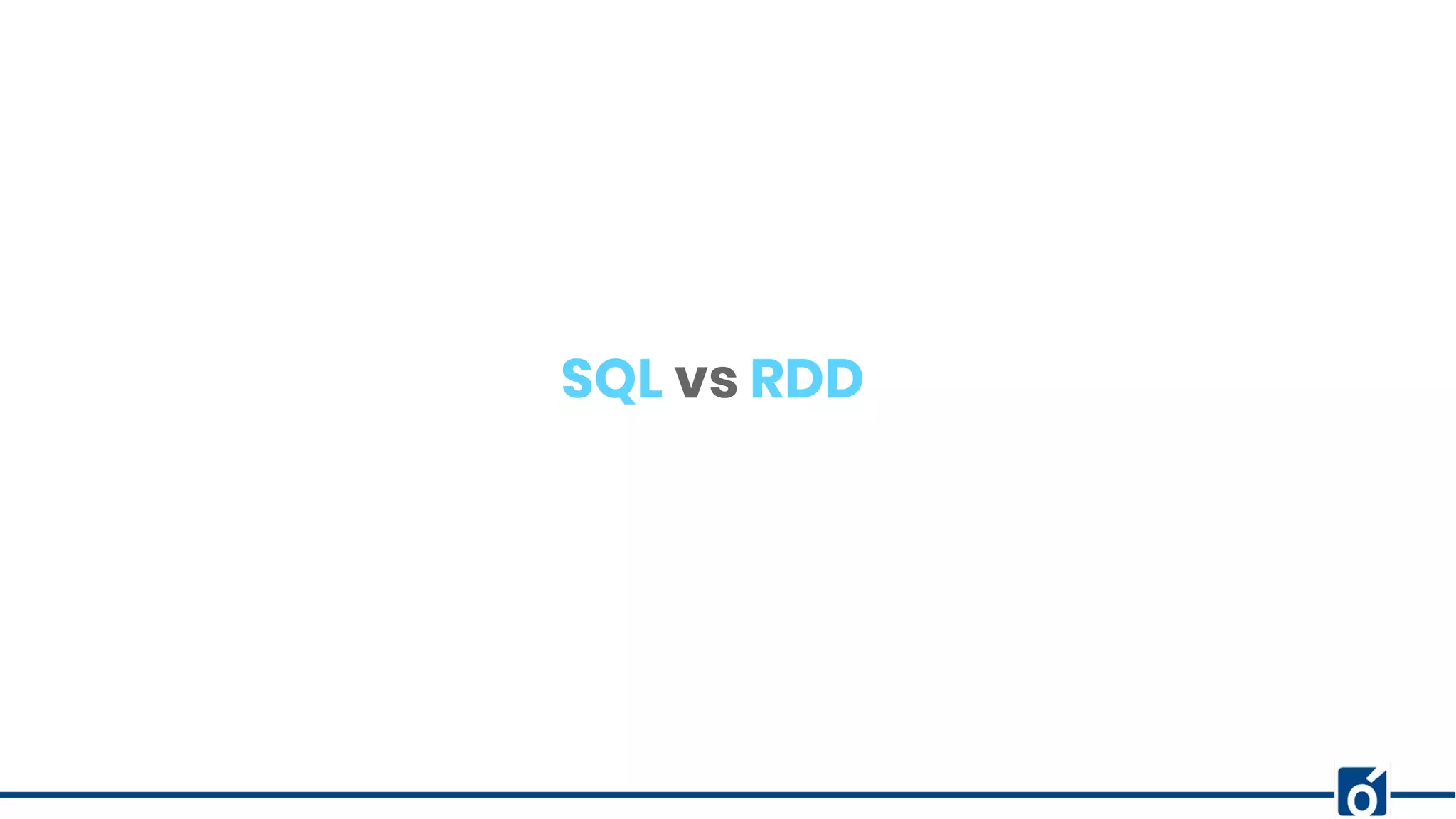 SQL vs RDD
 