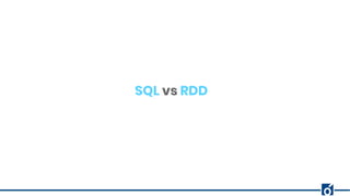 SQL vs RDD
 