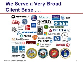 © 2015 Comtech Services, Inc. 4
We Serve a Very Broad
Client Base . . .
 