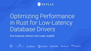 Optimizing Performance
in Rust for Low-Latency
Database Drivers
Piotr Grabowski, Software Team Leader, ScyllaDB
 