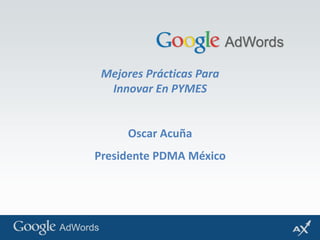 Mejores Prácticas Para Innovar En PYMES Oscar Acuña Presidente PDMA México 