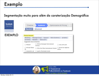 Exemplo
Segmentação muito para além da caraterização Demográﬁca

EXEMPLO

Monday, October 28, 13

 