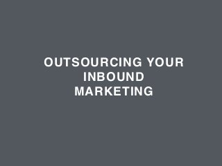 OUTSOURCING YOUR 
INBOUND 
MARKETING 
SCRIPTED.COM 
 