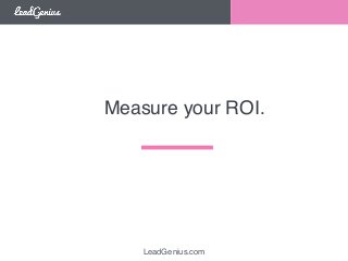 Measure your ROI. 
LeadGenius.com 
 