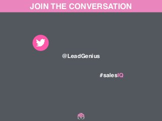 JOIN THE CONVERSATION 
@LeadGenius 
#salesIQ 
 
