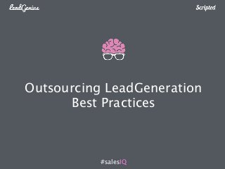 Outsourcing LeadGeneration 
Best Practices 
#salesIQ 
 