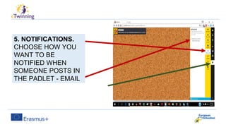5. NOTIFICATIONS.
CHOOSE HOW YOU
WANT TO BE
NOTIFIED WHEN
SOMEONE POSTS IN
THE PADLET - EMAIL
 