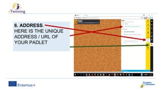 6. ADDRESS.
HERE IS THE UNIQUE
ADDRESS / URL OF
YOUR PADLET
 