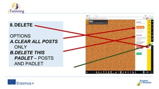 8.DELETE
OPTIONS
A.CLEAR ALL POSTS
ONLY
B.DELETE THIS
PADLET – POSTS
AND PADLET
 