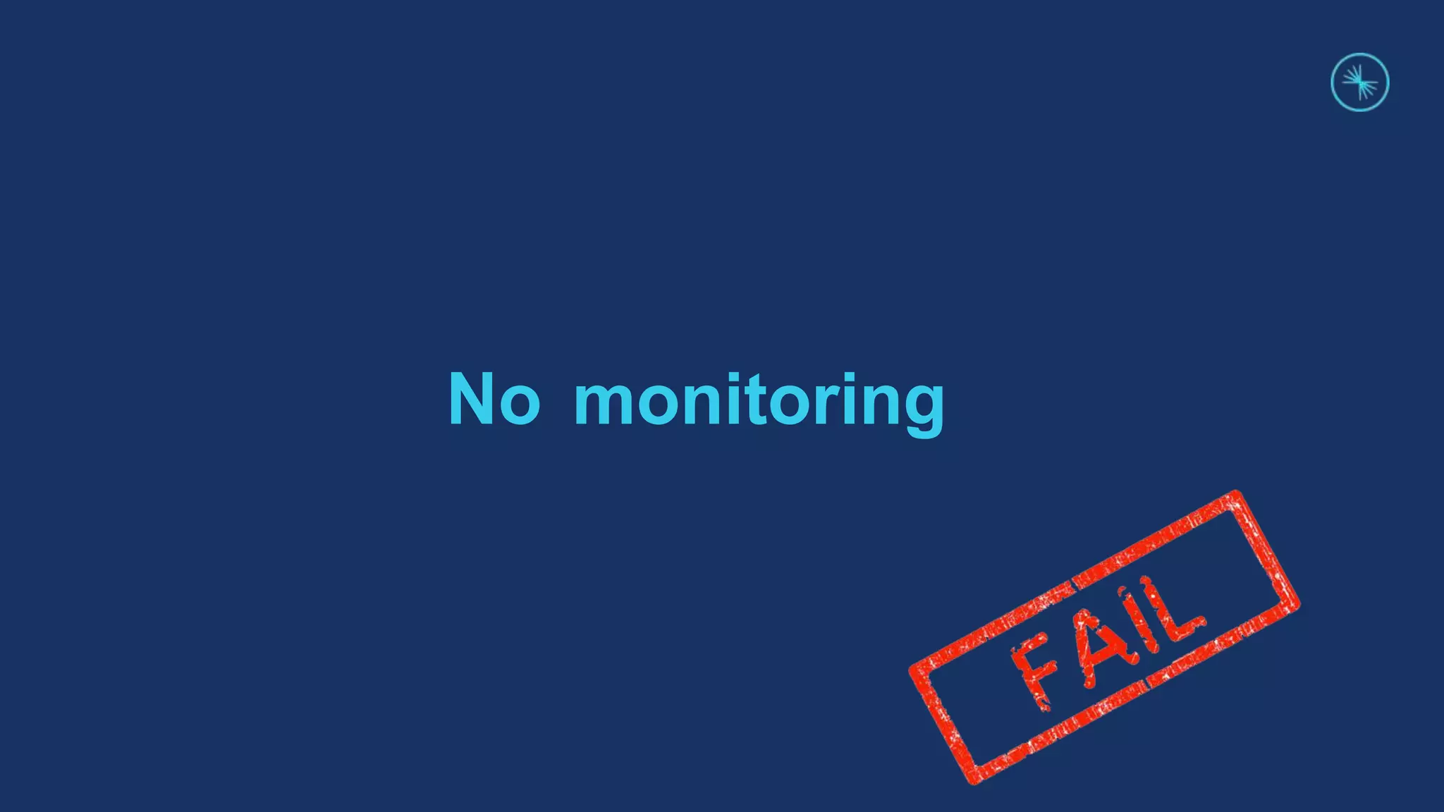 No monitoring
 