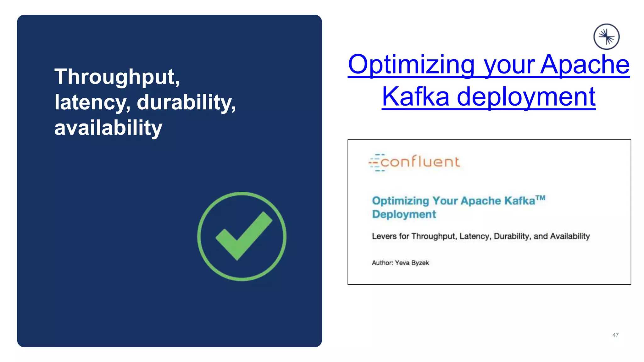 Throughput,
latency, durability,
availability
Optimizing your Apache
Kafka deployment
47
 