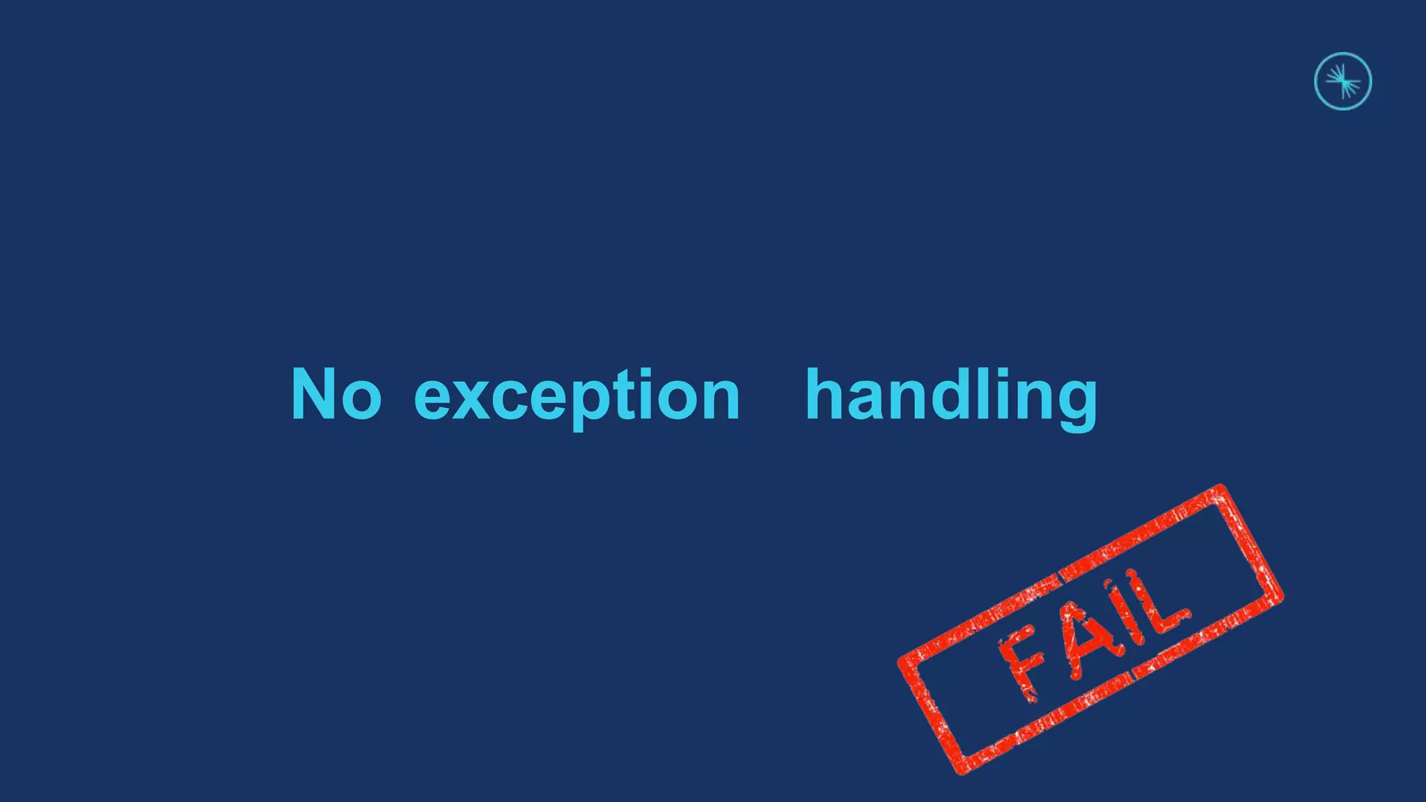 No exception handling
 