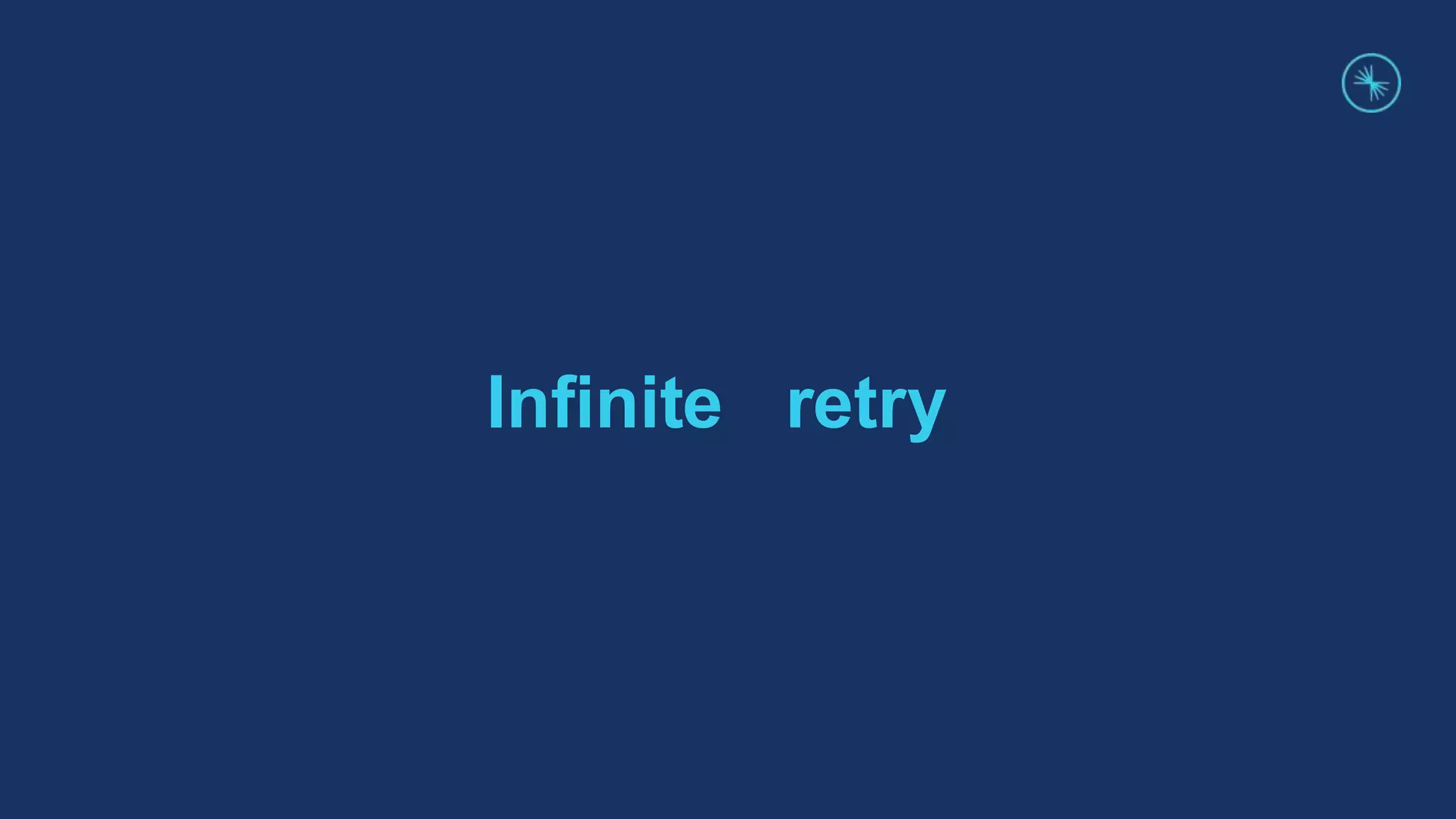 Inﬁnite retry
 