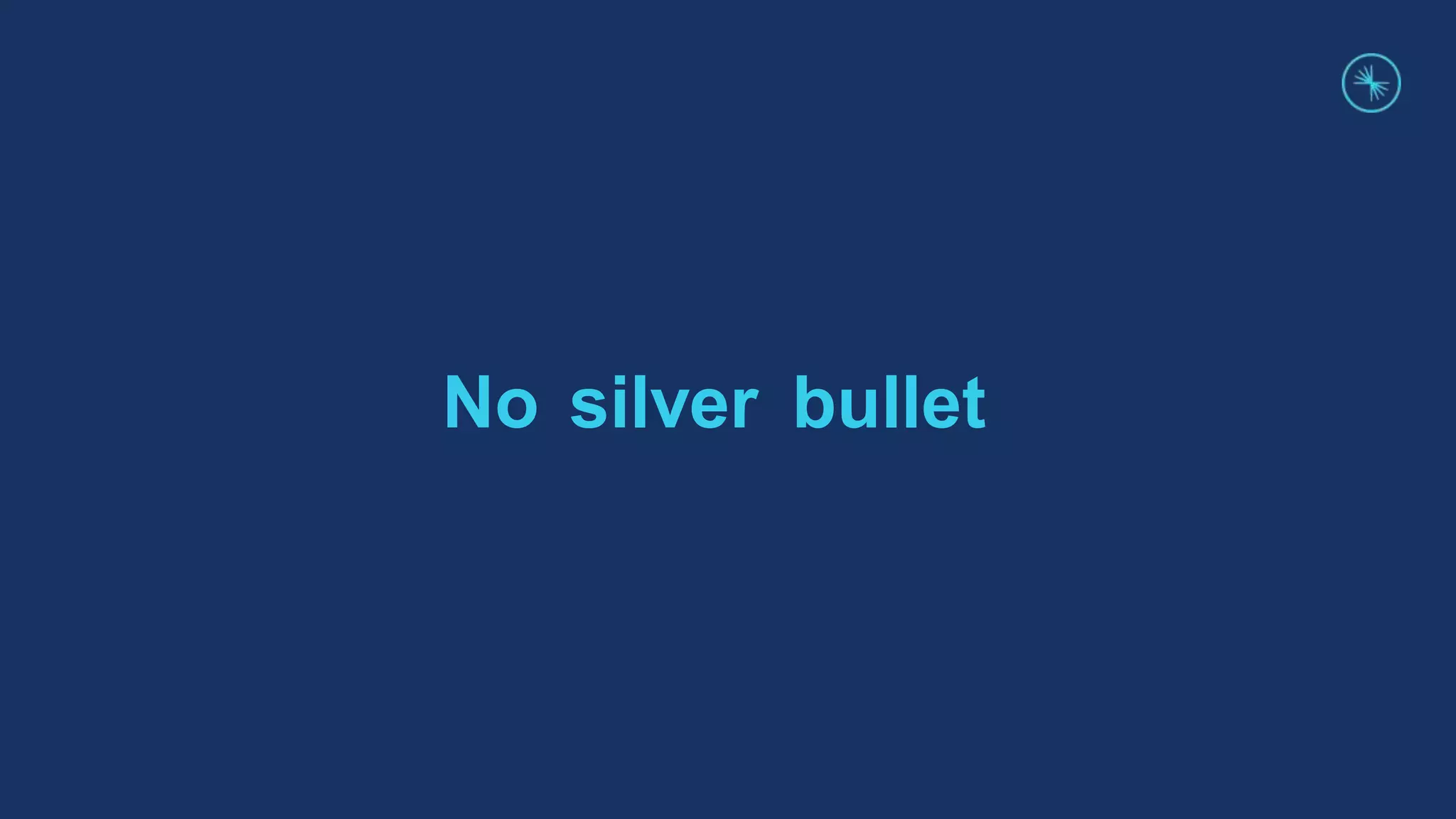No silver bullet
 