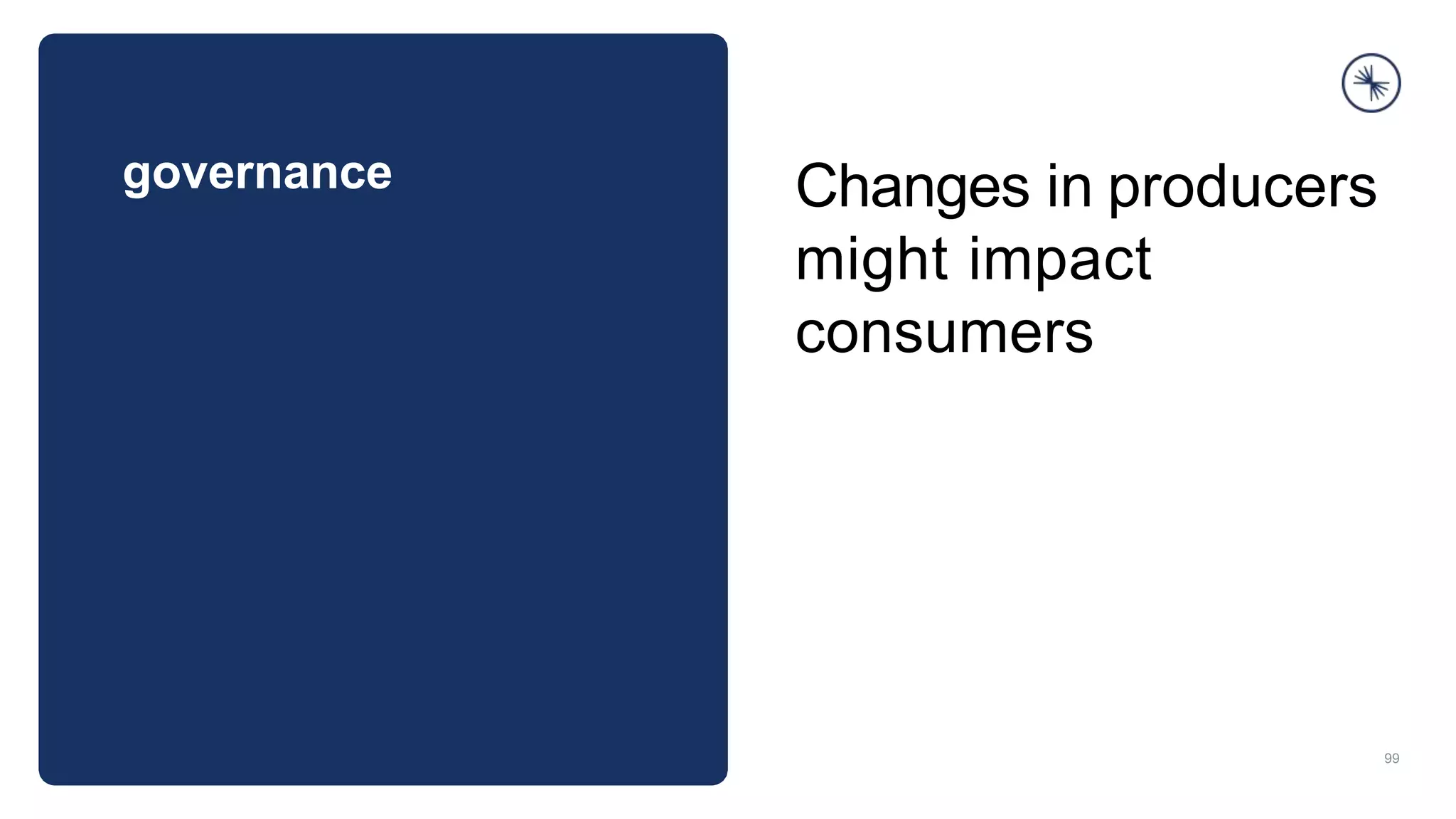 governance
99
Changes in producers
might impact
consumers
 