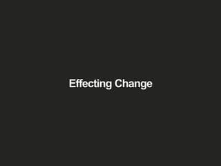 Effecting Change
 