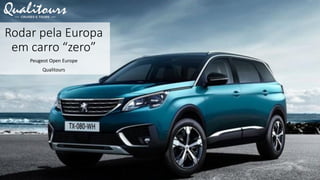 Rodar pela Europa
em carro “zero”
Peugeot Open Europe
Qualitours
 