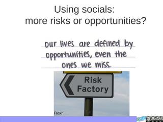 Using socials:
more risks or opportunities?
Flickr