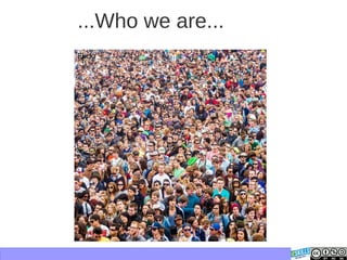 ...Who we are...
Flickr