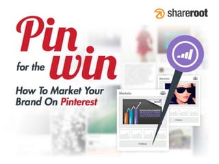 Pin for the Win
How to Market Your Brand on
Pinterest
 