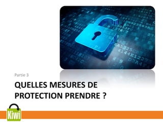 QUELLES MESURES DE
PROTECTION PRENDRE ?
Partie 3
 