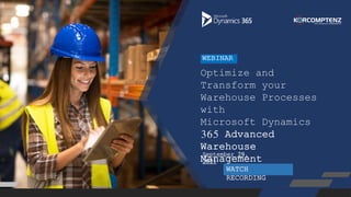 Optimize and
Transform your
Warehouse Processes
with
Microsoft Dynamics
365 Advanced
Warehouse
Management
WEBINAR
September 29,
2021
WATCH
RECORDING
 