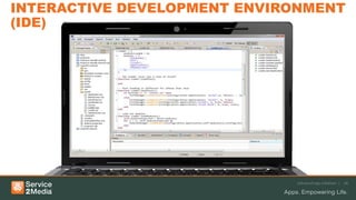 INTERACTIVE DEVELOPMENT ENVIRONMENT
(IDE)




                             Advanced app solutions |   28
 