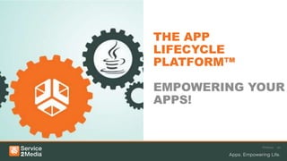 THE APP
LIFECYCLE
PLATFORM™

EMPOWERING YOUR
APPS!


            Webinar   30
 