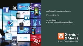 marketing@service2media.com

@service2media


Next webinar:
www.service2media.com/webinars
 