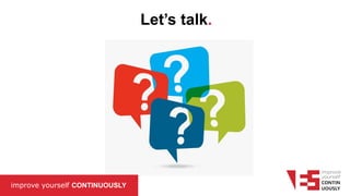 CIKLUM PROPRIETARY
Let’s talk.
improve yourself CONTINUOUSLY
 