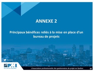 ANNEXE	2
Principaux	bénéfices	reliés	à	la	mise	en	place	d’un	
bureau	de	projets
58
 
