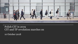 PwC
Polish CIT in 2019
CIT and TP revolution marches on
10 October 2018
 