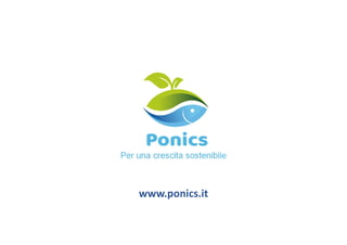 Per una crescita sostenibile
www.ponics.it
 