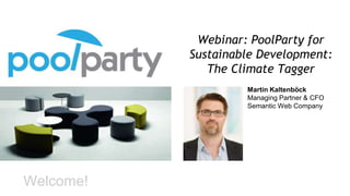 Webinar: PoolParty for
Sustainable Development:
The Climate Tagger
Welcome!
Martin Kaltenböck
Managing Partner & CFO
Semantic Web Company
 