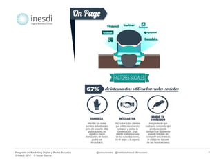 Posgrado en Marketing Digital y Redes Sociales @solucionseo @institutoInesdi #trucoseo 
© inesdi 2014 - © Oscar García 
* 
 