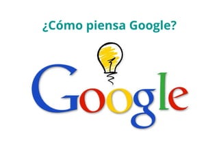 ¿Cómo piensa Google? 
 