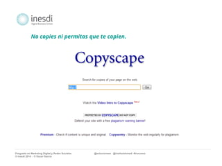 No copies ni permitas que te copien. 
Posgrado en Marketing Digital y Redes Sociales @solucionseo @institutoInesdi #trucoseo 
© inesdi 2014 - © Oscar García 
 