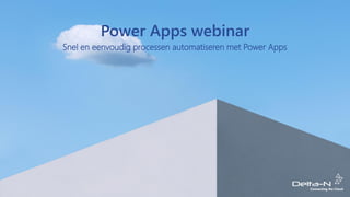 Power Apps webinar
Snel en eenvoudig processen automatiseren met Power Apps
 