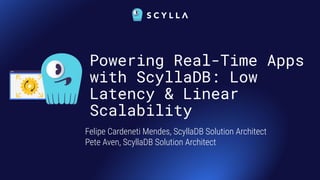 Powering Real-Time Apps
with ScyllaDB: Low
Latency & Linear
Scalability
Felipe Cardeneti Mendes, ScyllaDB Solution Architect
Pete Aven, ScyllaDB Solution Architect
 