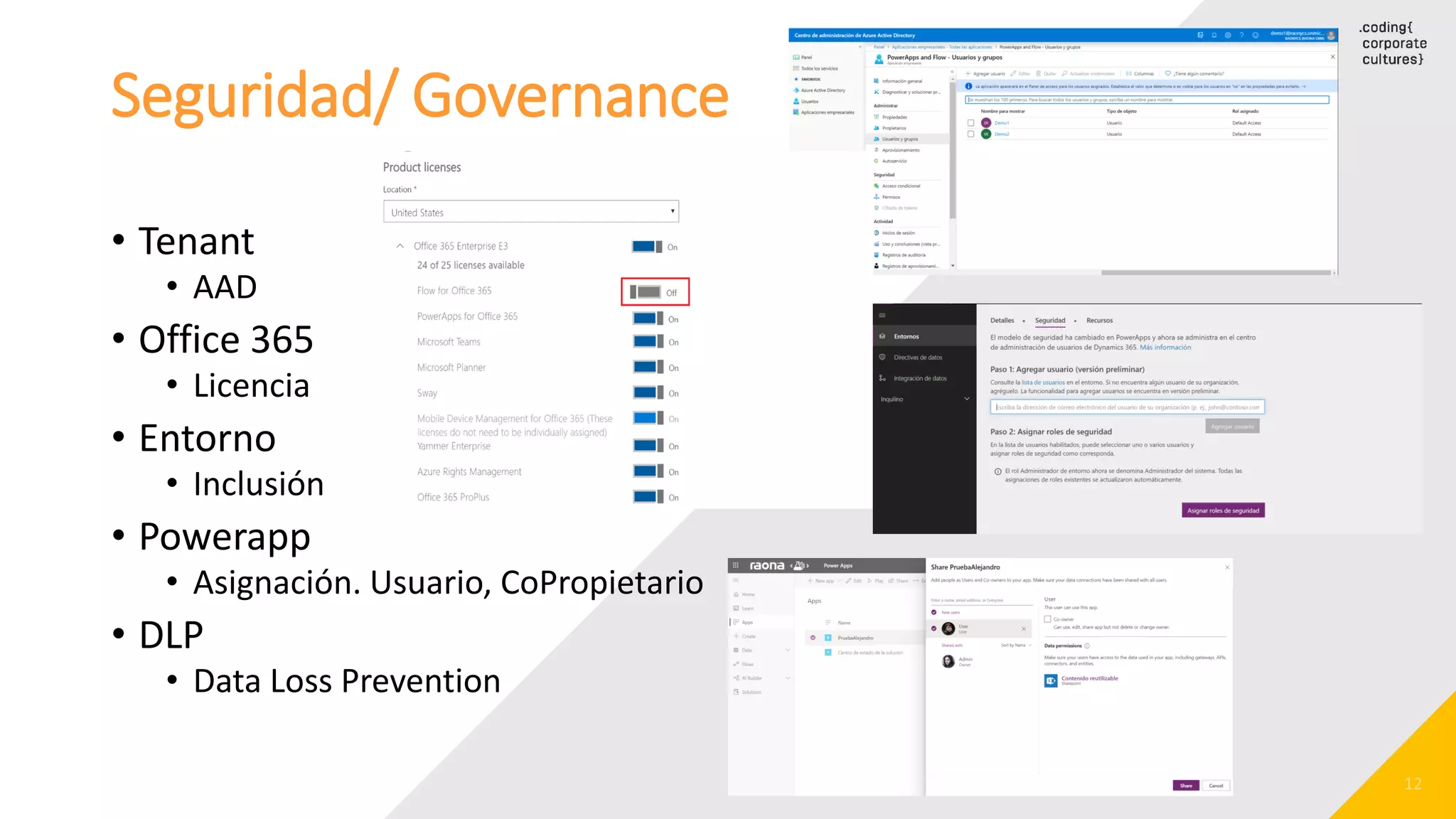 Seguridad/ Governance
• Tenant
• AAD
• Office 365
• Licencia
• Entorno
• Inclusión
• Powerapp
• Asignación. Usuario, CoPropietario
• DLP
• Data Loss Prevention
 