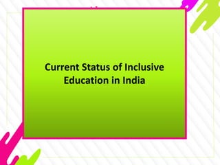Current Status of Inclusive
Education in India
 